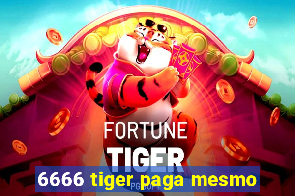 6666 tiger paga mesmo